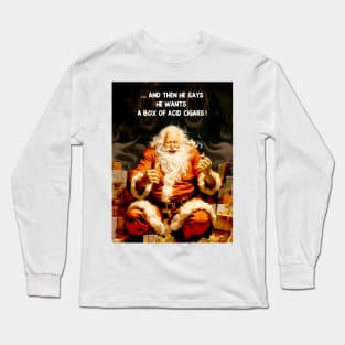 Puff Sumo: Santa Reacting to a Cigar Request for Flavor Infused Acid Cigars Long Sleeve T-Shirt